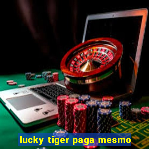 lucky tiger paga mesmo